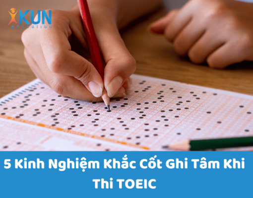 5 Kinh Nghiệm Khắc Cốt Ghi Tâm Khi Thi TOEIC