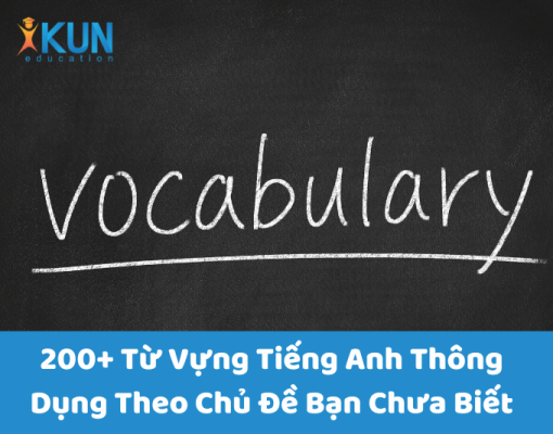 200+ Từ Vựng Tiếng Anh Thông Dụng Theo Chủ Đề Bạn Chưa Biết