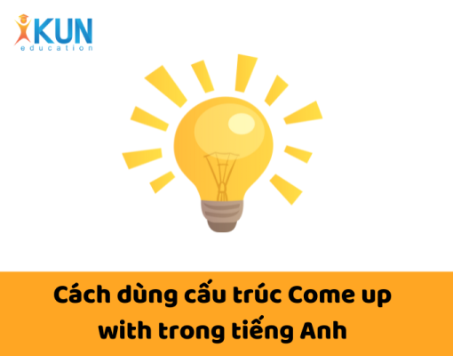 Cách dùng cấu trúc Come up with trong tiếng Anh